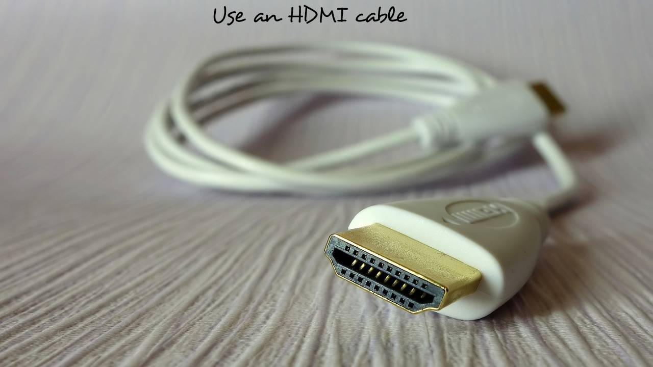 Use an HDMI cable