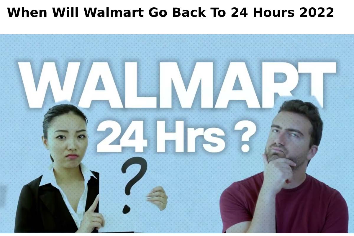 When Will Walmart Go Back To 24 Hours 2022